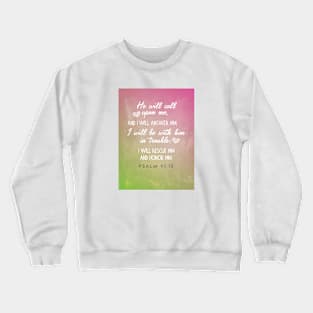 He will call and I will answer him.  Psalm 91:15 Crewneck Sweatshirt